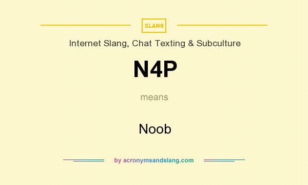 What does N4P mean? It stands for Noob