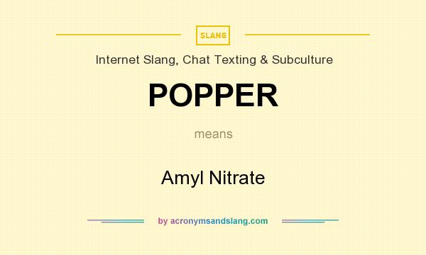 What does POPPER mean? It stands for Amyl Nitrate