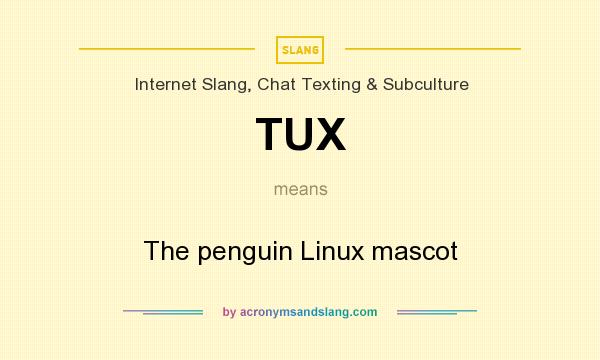 What does TUX mean? It stands for The penguin Linux mascot