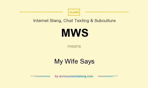 What does MWS mean? It stands for My Wife Says