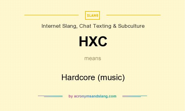 What does HXC mean? It stands for Hardcore (music)