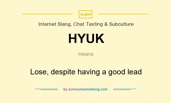 What does HYUK mean? It stands for Lose, despite having a good lead