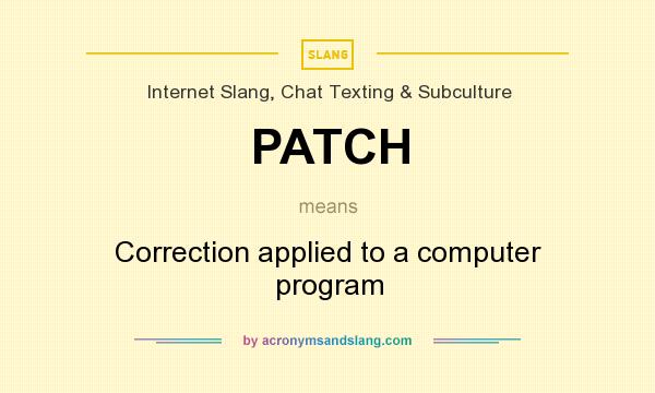 What does PATCH mean? It stands for Correction applied to a computer program