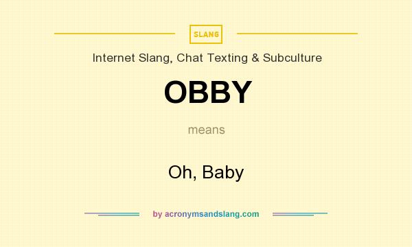What does OBBY mean? It stands for Oh, Baby