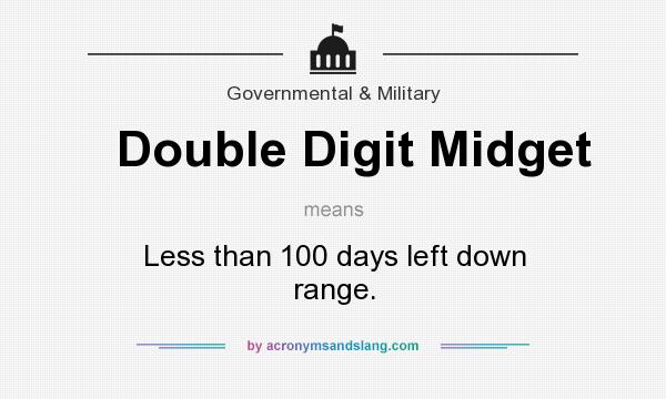 What does Double Digit Midget mean? It stands for Less than 100 days left down range.