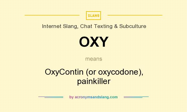 What does OXY mean? It stands for OxyContin (or oxycodone), painkiller