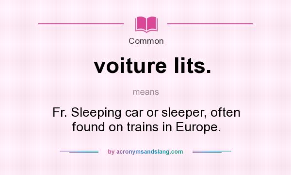 What does voiture lits. mean? It stands for Fr. Sleeping car or sleeper, often found on trains in Europe.