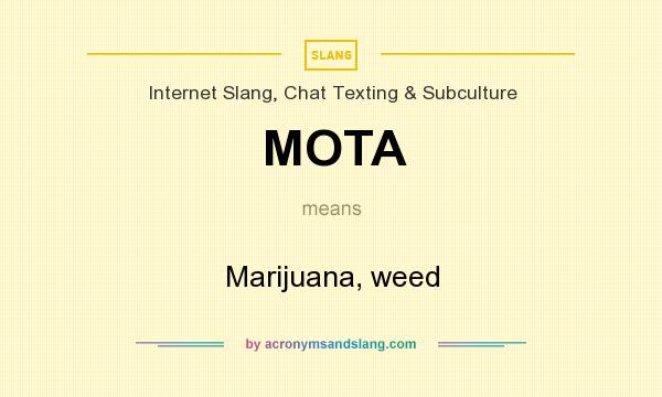 What does MOTA mean? It stands for Marijuana, weed