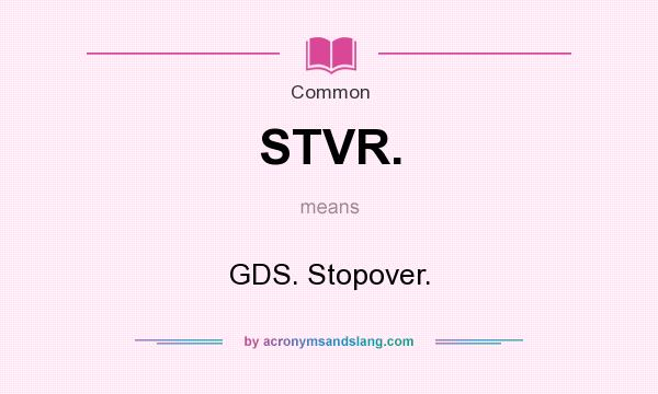 What does STVR. mean? It stands for GDS. Stopover.