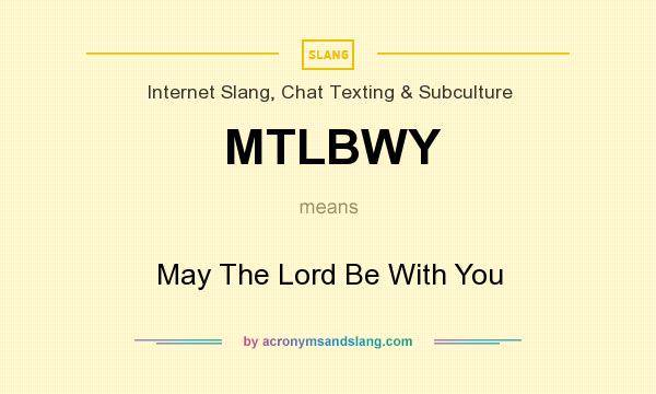 What does MTLBWY mean? It stands for May The Lord Be With You