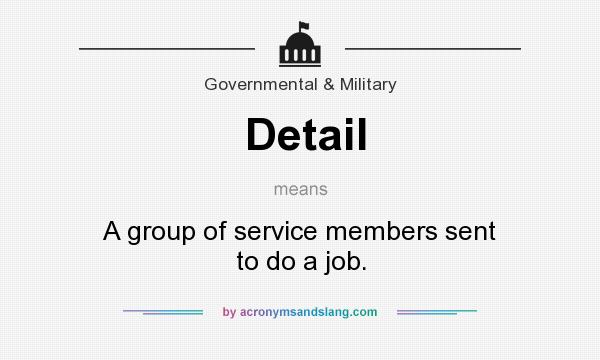 What does Detail mean? It stands for A group of service members sent to do a job.