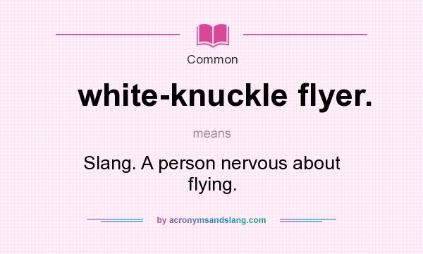 What Does White knuckle Flyer Mean Definition Of White knuckle 