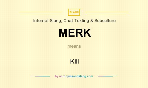 What does MERK mean? It stands for Kill
