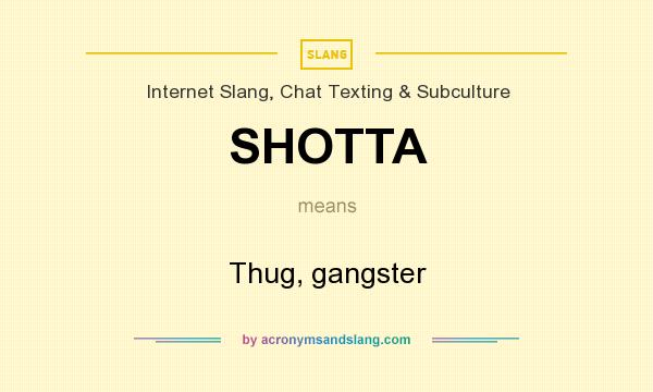 What does SHOTTA mean? It stands for Thug, gangster