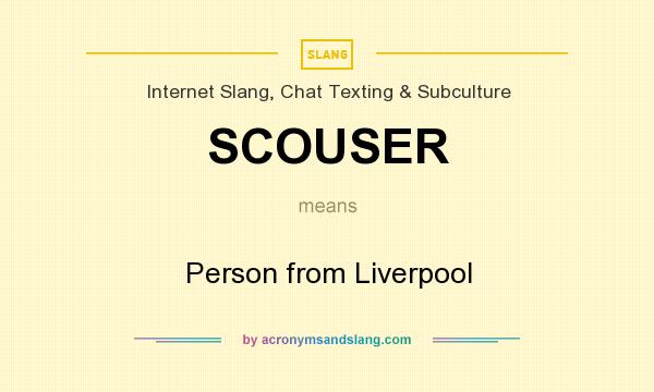 What does SCOUSER mean? It stands for Person from Liverpool