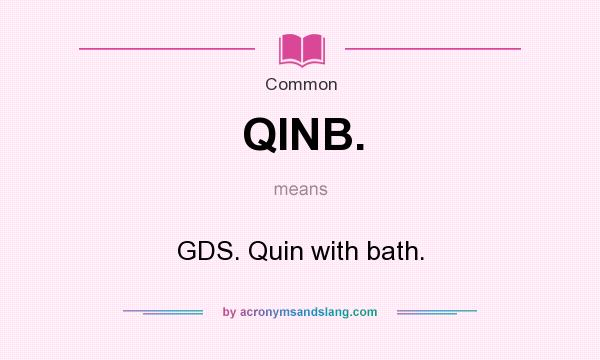 What does QINB. mean? It stands for GDS. Quin with bath.