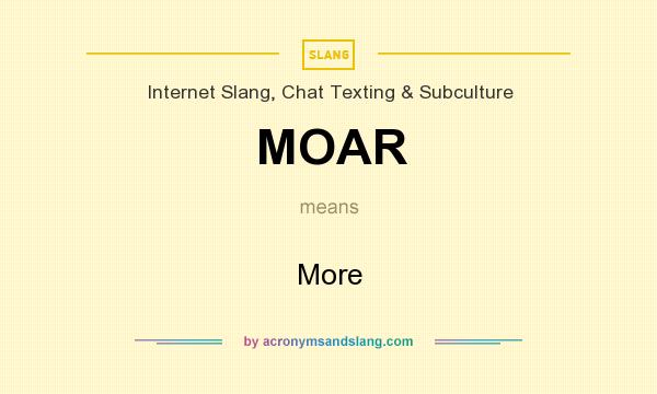 What does MOAR mean? It stands for More