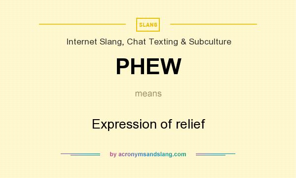 What does PHEW mean? It stands for Expression of relief