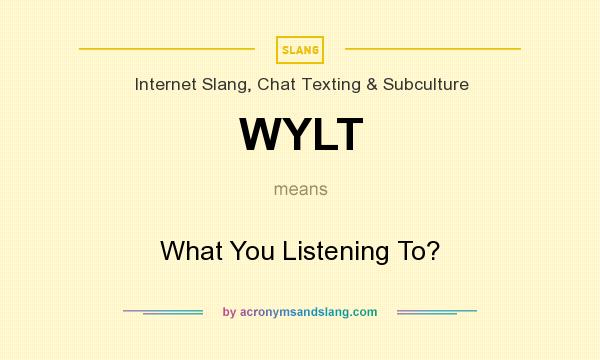 What does WYLT mean? It stands for What You Listening To?