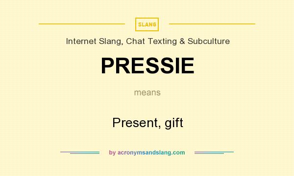 What does PRESSIE mean? It stands for Present, gift