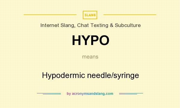What does HYPO mean? It stands for Hypodermic needle/syringe