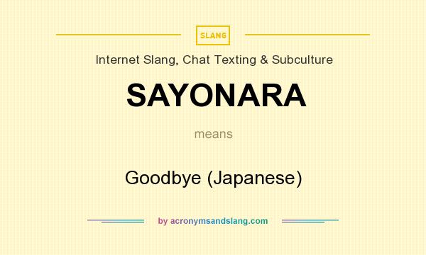 What does SAYONARA mean? It stands for Goodbye (Japanese)