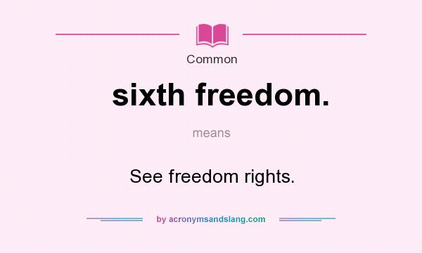 What does sixth freedom. mean? It stands for See freedom rights.