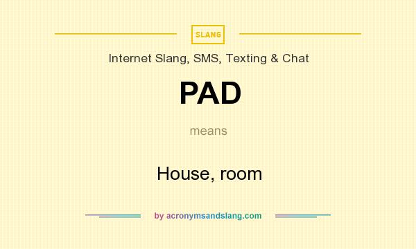 What does PAD mean? It stands for House, room