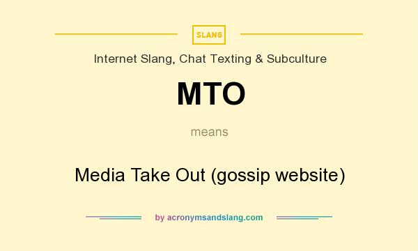 What does MTO mean? It stands for Media Take Out (gossip website)