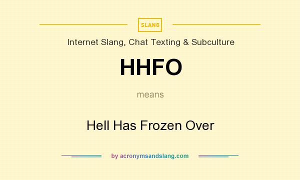 What does HHFO mean? It stands for Hell Has Frozen Over