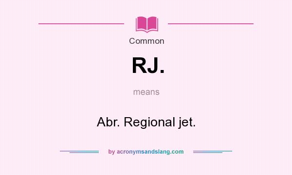 What does RJ. mean? It stands for Abr. Regional jet.
