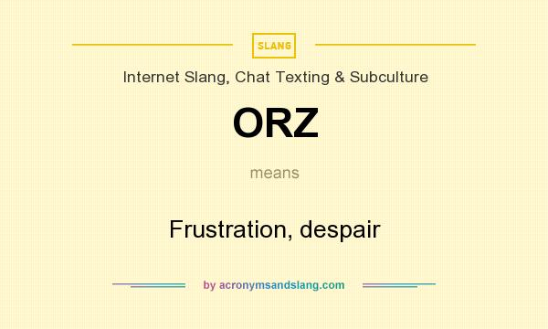 What does ORZ mean? It stands for Frustration, despair