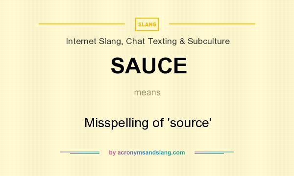 What does SAUCE mean? It stands for Misspelling of `source`