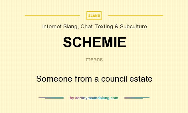 What does SCHEMIE mean? It stands for Someone from a council estate