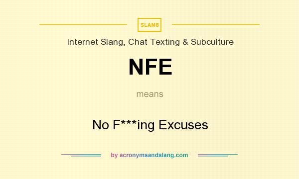 What does NFE mean? It stands for No F***ing Excuses