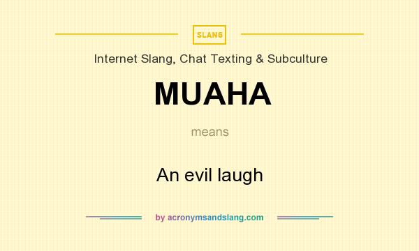 What does MUAHA mean? It stands for An evil laugh