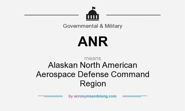 What does ANR mean? It stands for Alaskan North American Aerospace Defense Command Region