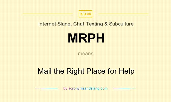 What does MRPH mean? It stands for Mail the Right Place for Help
