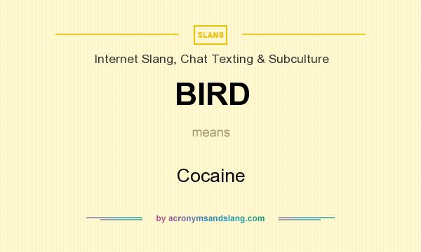 What does BIRD mean? It stands for Cocaine