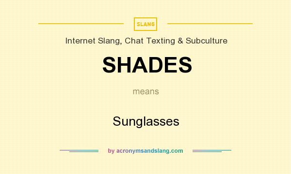 What does SHADES mean? It stands for Sunglasses