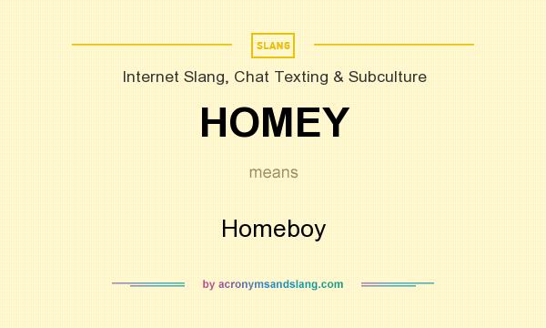 What does HOMEY mean? It stands for Homeboy