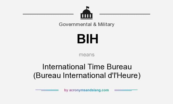 What does BIH mean? It stands for International Time Bureau (Bureau International d`l`Heure)