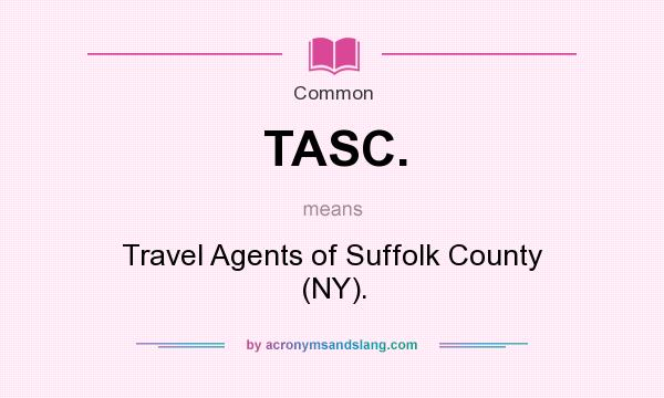 What does TASC. mean? It stands for Travel Agents of Suffolk County (NY).