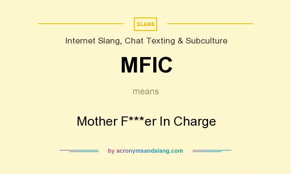 What does MFIC mean? It stands for Mother F***er In Charge