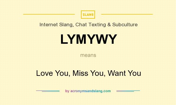 What does LYMYWY mean? It stands for Love You, Miss You, Want You