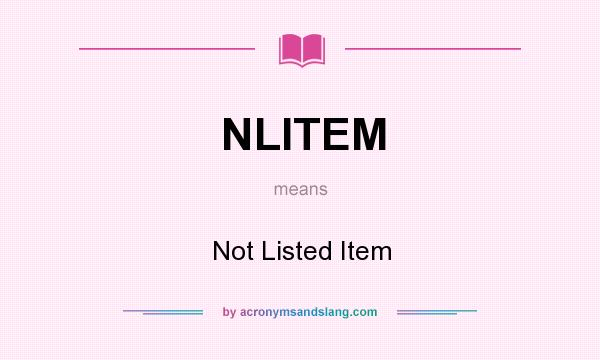 What does NLITEM mean? It stands for Not Listed Item