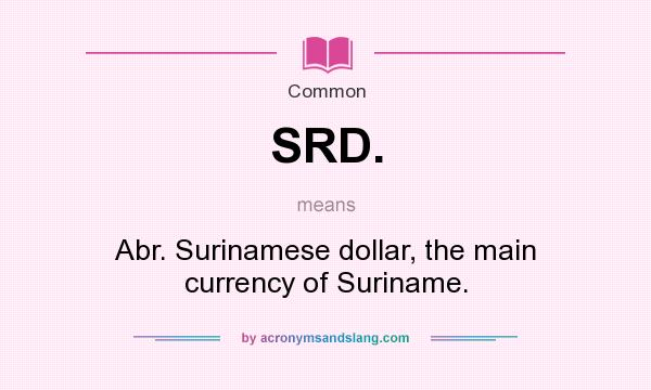What does SRD. mean? It stands for Abr. Surinamese dollar, the main currency of Suriname.