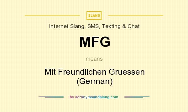 What does MFG mean? It stands for Mit Freundlichen Gruessen (German)