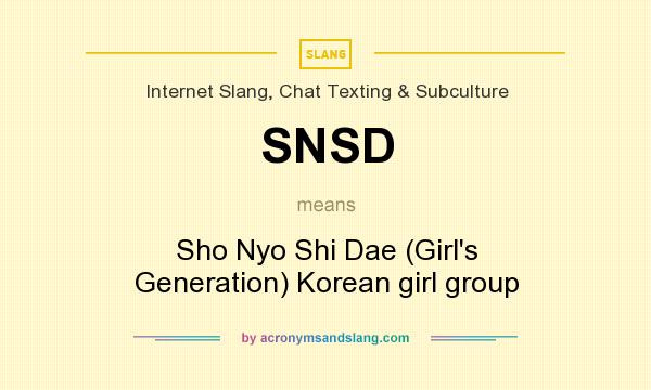 What does SNSD mean? It stands for Sho Nyo Shi Dae (Girl`s Generation) Korean girl group