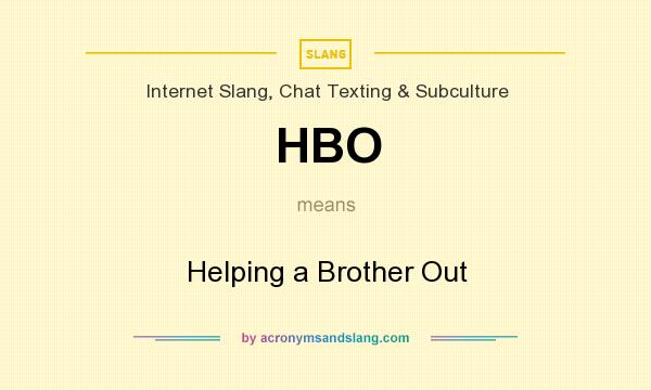 What does HBO mean? It stands for Helping a Brother Out